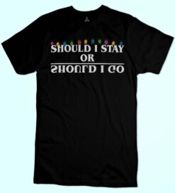 T-shirt SHOULD I STAY OR SHOULD I GO STRANGER New Indastria