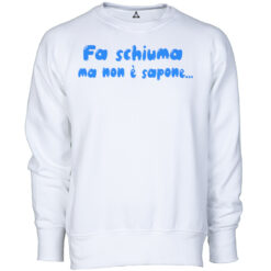Felpa Girocollo Fa Schiuma ma non è Sapone New Indastria